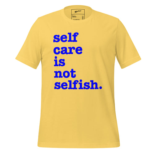 Self Care Is Not Selfish Unisex T-Shirt - Blue Writing