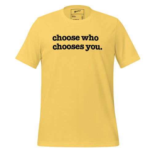 Choose Who Chooses You Unisex T-Shirt - Black Writing