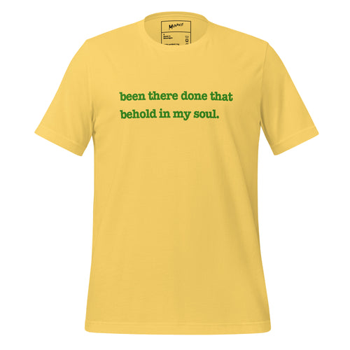 Been There, Done That Behold In My Soul Unisex T-Shirt - Green Writing