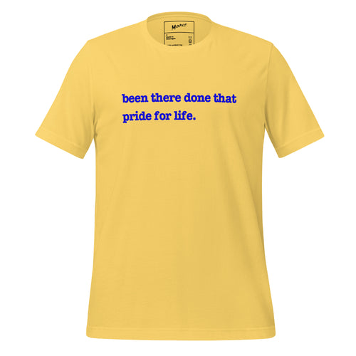 Been There, Done That Pride For Life Unisex T-Shirt - Blue Writing