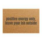 Positive Energy Only, Leave Your Ish Outside Doormat