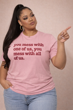 You Mess With One Of Us, You Mess With All Of Us Unisex T-Shirt - Red Writing