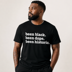 Been Black. Been Dope. Been Historic. Unisex T-Shirt - Signature