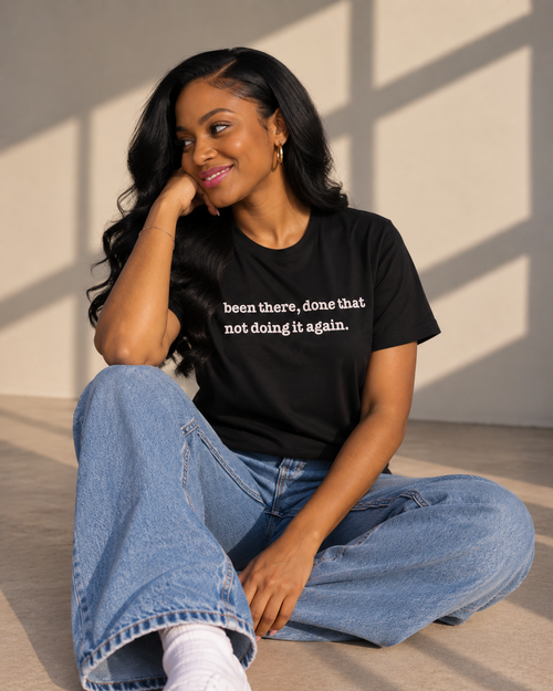 Been There Done That Not Doing It Again Unisex T-Shirt - Signature