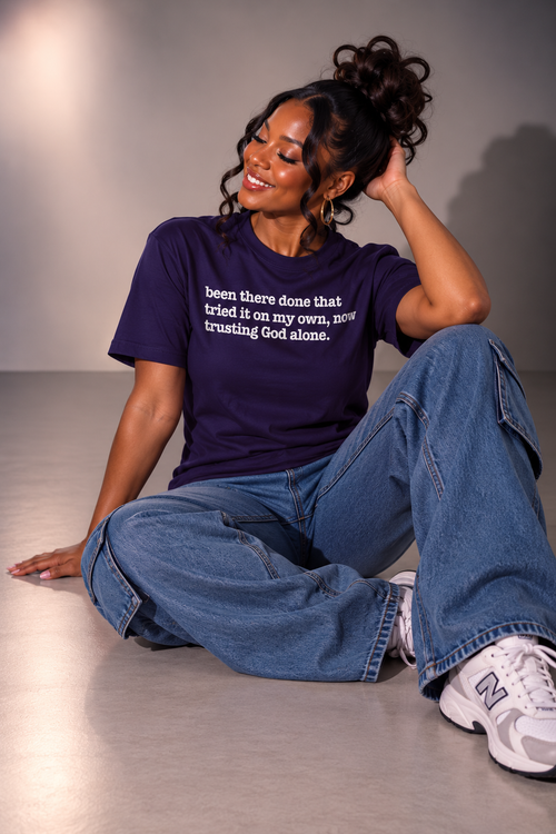 Been There Done That Tried It On My Own, Now Trusting God Alone Unisex T-Shirt - Signature