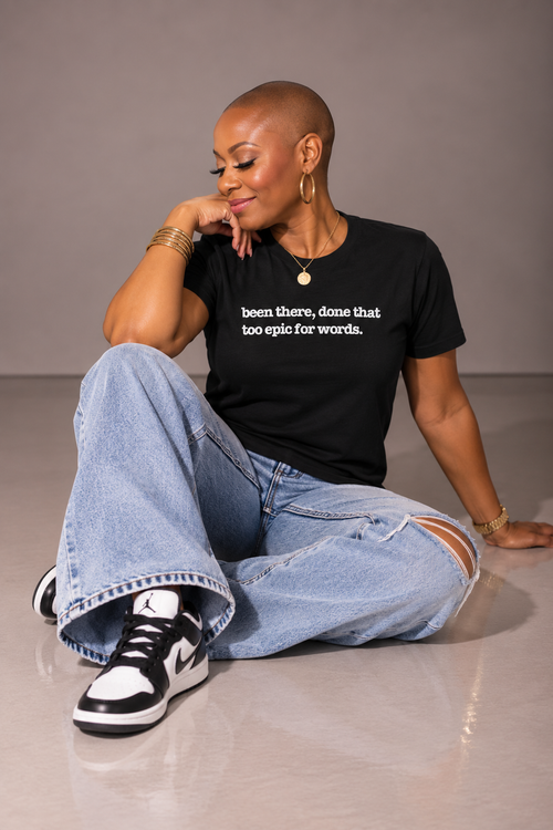 Been There Done That, Too Epic For Words Unisex T-Shirt - Signature