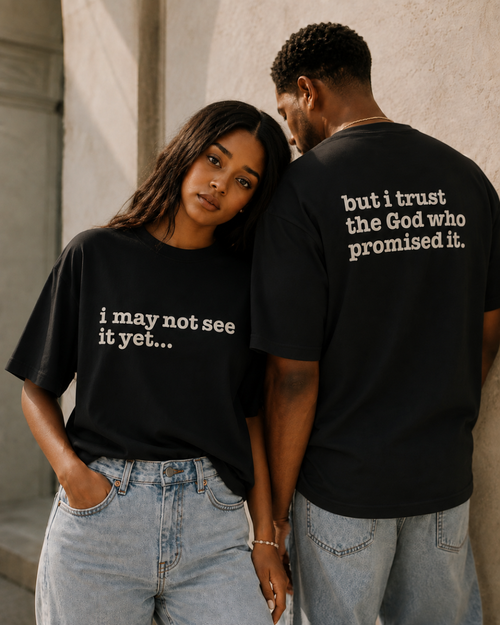 I May Not See Yet...But I Trust The God Who Promised It Unisex T-Shirt - Signature