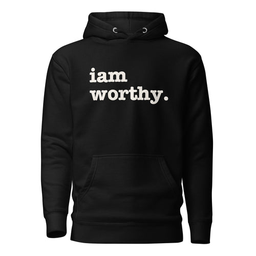 I Am Worthy Unisex Hoodie - White Writing