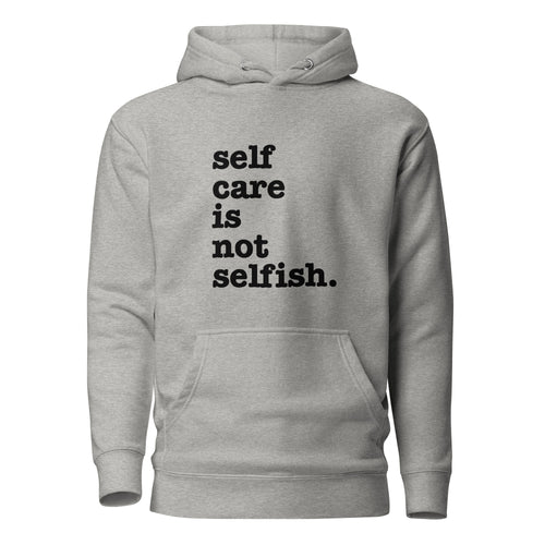 Self Care Is Not Selfish Unisex Hoodie - Black Writing