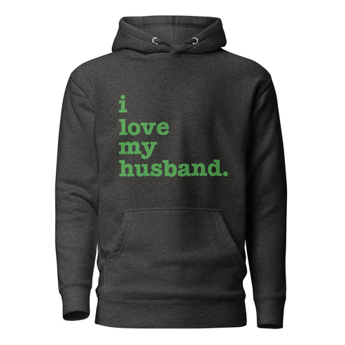 I Love My Husband Unisex Hoodie - Green Writing
