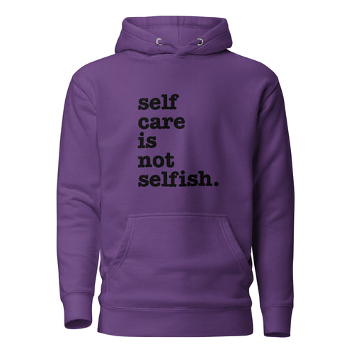 Self Care Is Not Selfish Unisex Hoodie - Black Writing