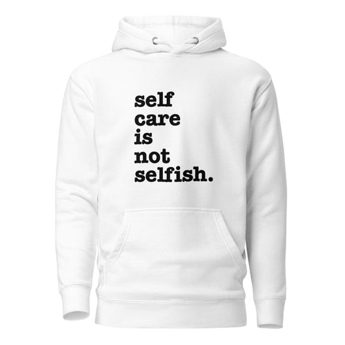 Self Care Is Not Selfish Unisex Hoodie - Black Writing