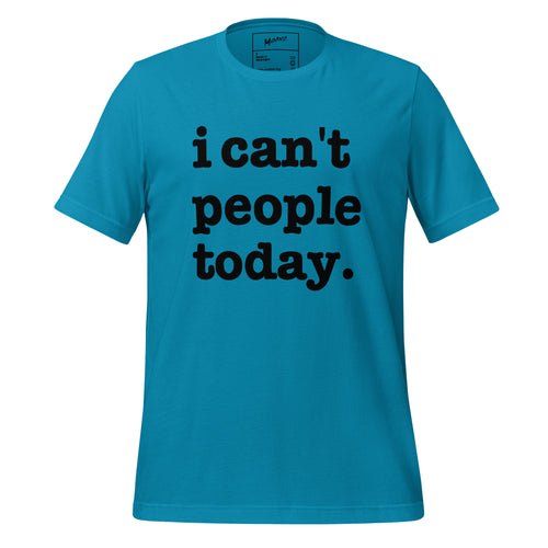 I Can't People Today Unisex T-Shirt - Black Writing