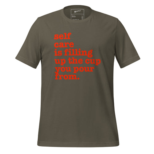 Self Care Is Filling Up From The Cup You Pour From Unisex T-Shirt - Red Writing