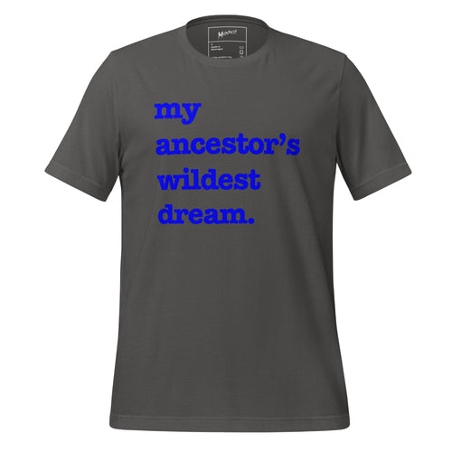 My Ancestor's Wildest Dream Unisex T-Shirt - Blue Writing