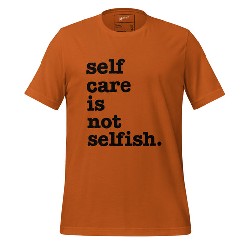 Self Care Is Not Selfish. Unisex T-Shirt - Black Writing