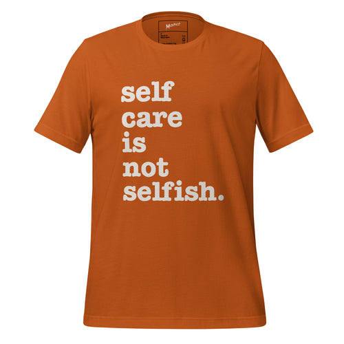 Self Care Is Not Selfish Unisex T-Shirt - White Writing
