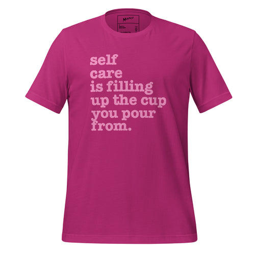 Self Care Is Filling Up From The Cup You Pour From Unisex T-Shirt - Pink Writing