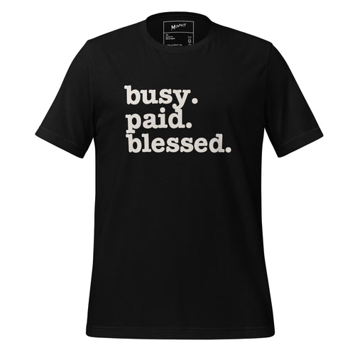 Busy. Paid. Blessed. Unisex T-Shirt - White Writing
