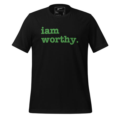 I Am Worthy Unisex T-Shirt - Green Writing