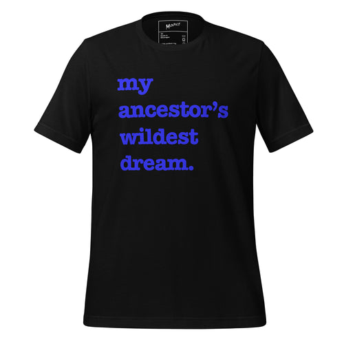 My Ancestor's Wildest Dream Unisex T-Shirt - Blue Writing