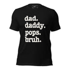 Dad. Daddy. Pops. Bruh. Unisex T-Shirt - White Writing