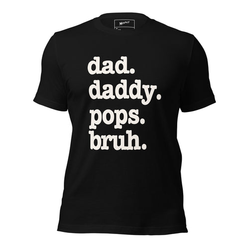 Dad. Daddy. Pops. Bruh. Unisex T-Shirt - White Writing
