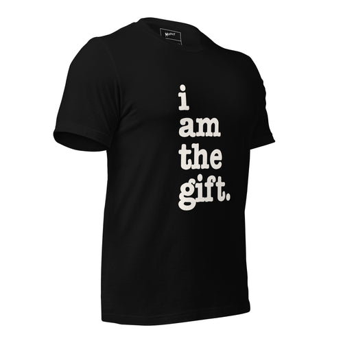 I Am The Gift Unisex T-Shirt - White Writing