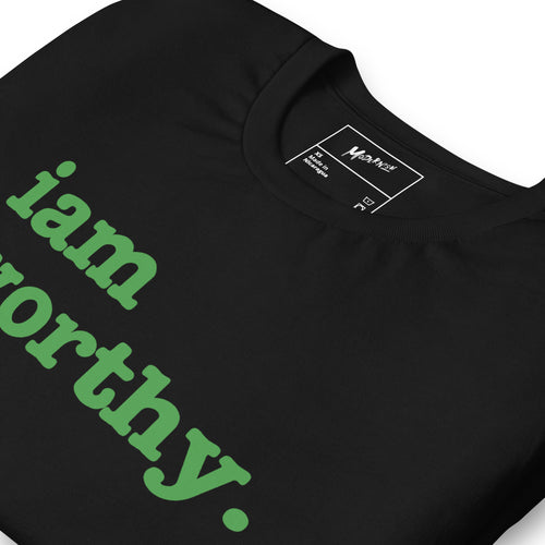 I Am Worthy Unisex T-Shirt - Green Writing