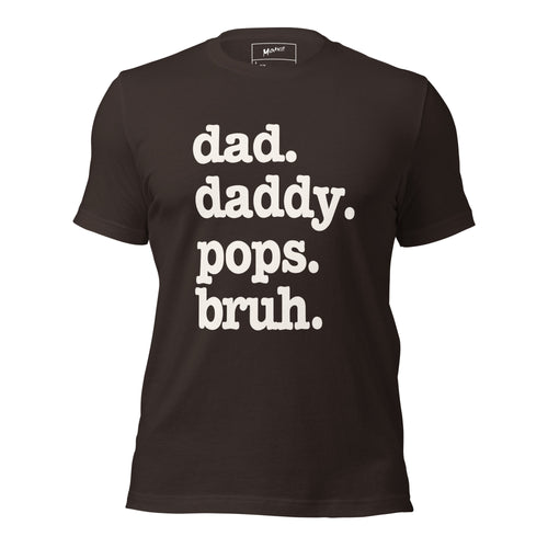 Dad. Daddy. Pops. Bruh. Unisex T-Shirt - White Writing