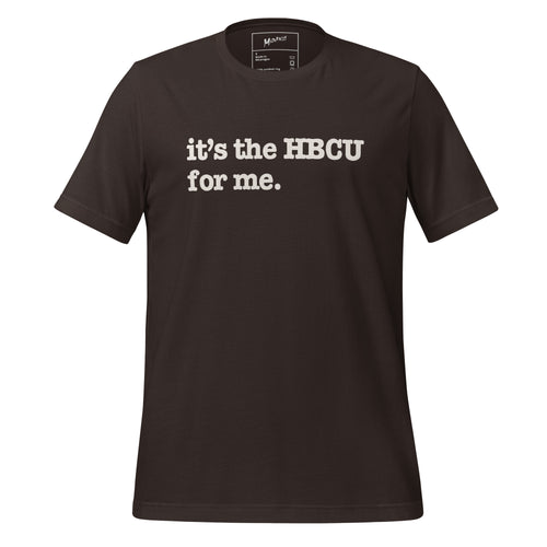 It's The HBCU For Me Unisex T-Shirt - White Writing