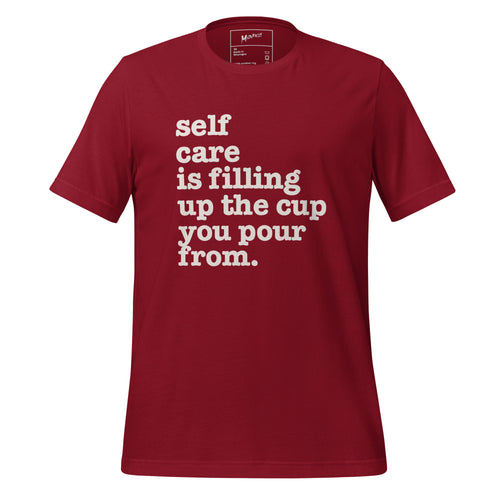 Self Care Is Filling Up From The Cup You Pour From Unisex T-Shirt - White Writing