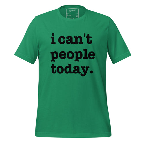 I Can't People Today Unisex T-Shirt - Black Writing