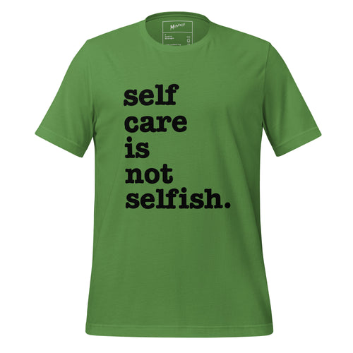 Self Care Is Not Selfish. Unisex T-Shirt - Black Writing