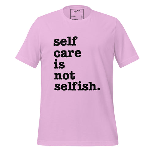 Self Care Is Not Selfish. Unisex T-Shirt - Black Writing