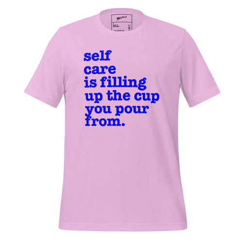Self Care Is Filling Up The Cup You Pour From Unisex T-Shirt - Blue Writing