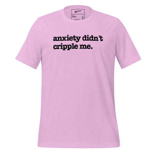 Anxiety Didn't Cripple Me Unisex T-Shirt - Black Writing