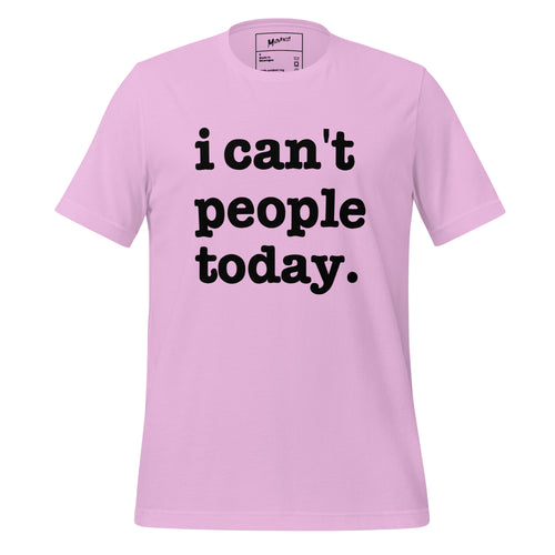 I Can't People Today Unisex T-Shirt - Black Writing