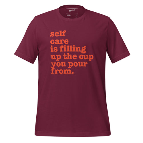 Self Care Is Filling Up From The Cup You Pour From Unisex T-Shirt - Red Writing