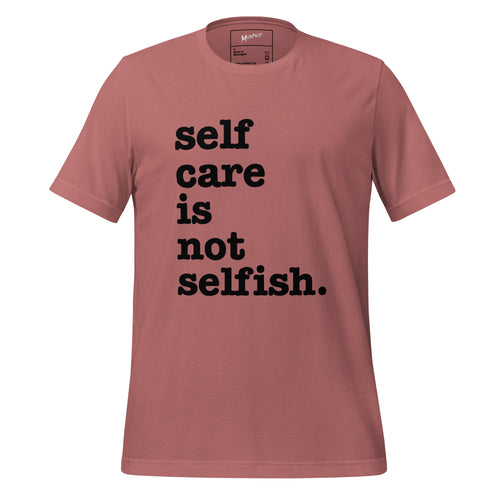 Self Care Is Not Selfish. Unisex T-Shirt - Black Writing