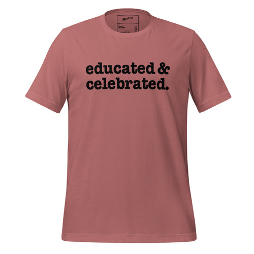 Educated & Celebrated Unisex T-Shirt - Black Writing
