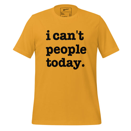 I Can't People Today Unisex T-Shirt - Black Writing