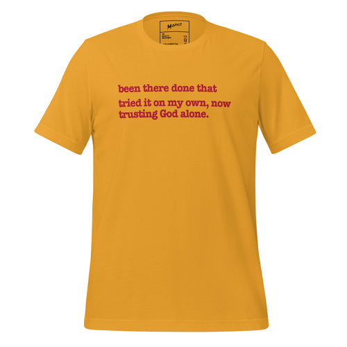Been There, Done That Tried It On My Own Now Trusting God Alone Unisex T-Shirt - Red Writing
