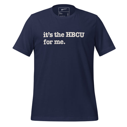 It's The HBCU For Me Unisex T-Shirt - White Writing