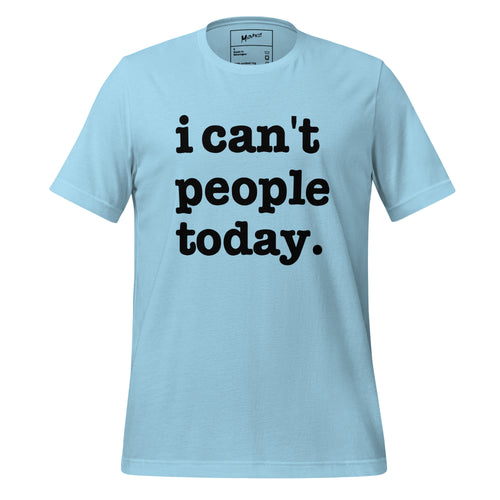 I Can't People Today Unisex T-Shirt - Black Writing