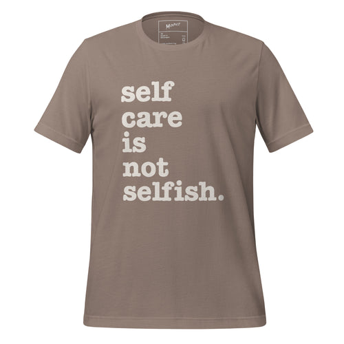 Self Care Is Not Selfish Unisex T-Shirt - White Writing