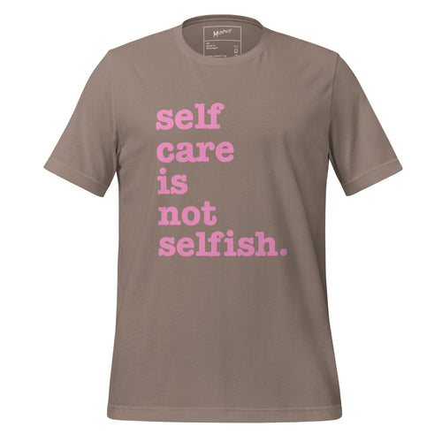 Self Care Is Not Selfish Unisex T-Shirt - Pink Writing
