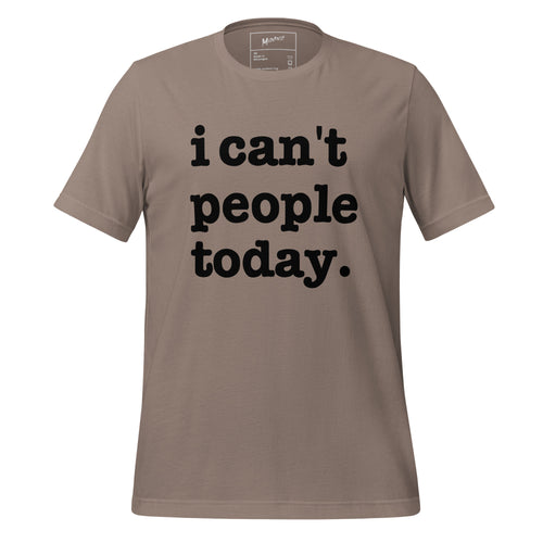 I Can't People Today Unisex T-Shirt - Black Writing