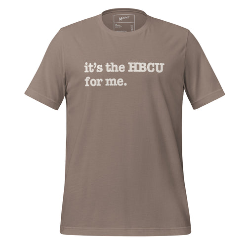 It's The HBCU For Me Unisex T-Shirt - White Writing