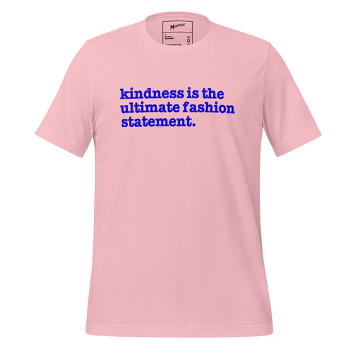 Kindness Is The Ultimate Fashion Statement Unisex T-Shirt - Blue Writing
